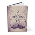 Hardcover Journal — "We Do Not Choose the Dragons, They Choose Us" Fantasy Notebook