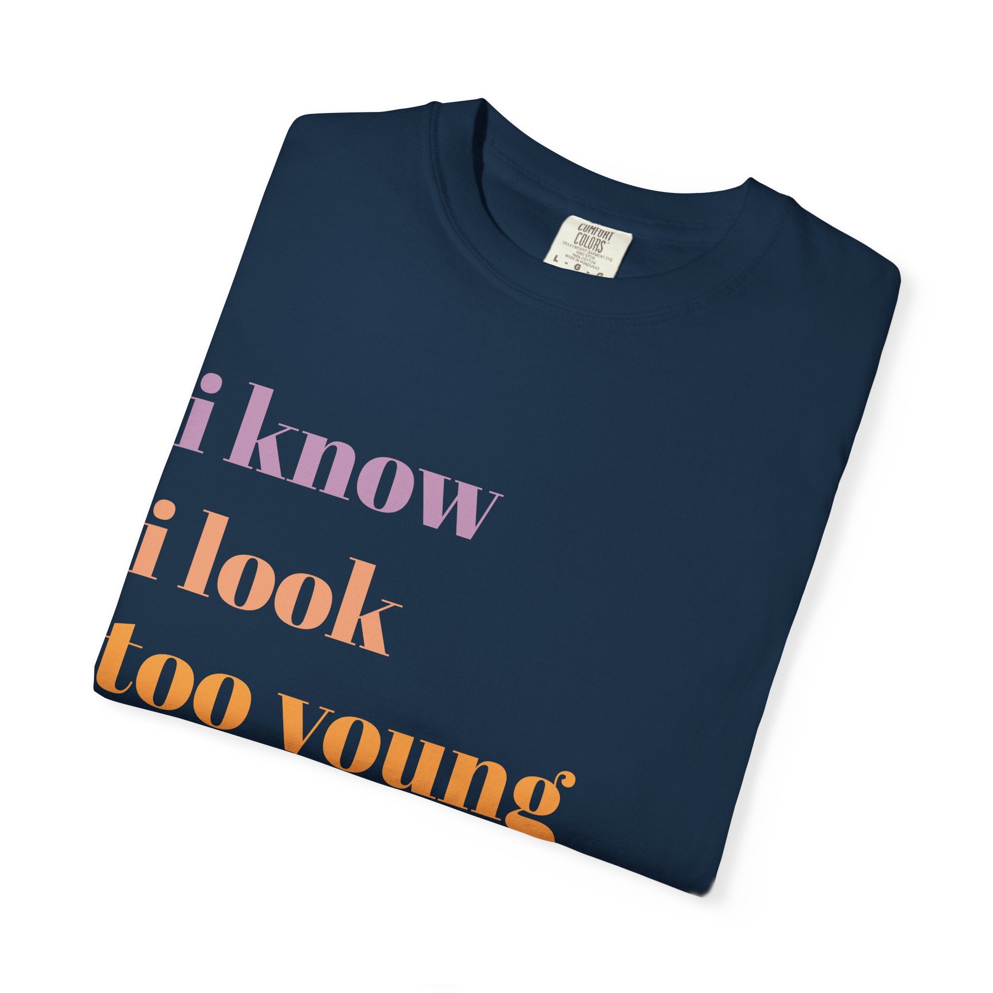 Graphic T-Shirt — "I Know I Look Too Young to Be a Grandma" Colorful Text Tee