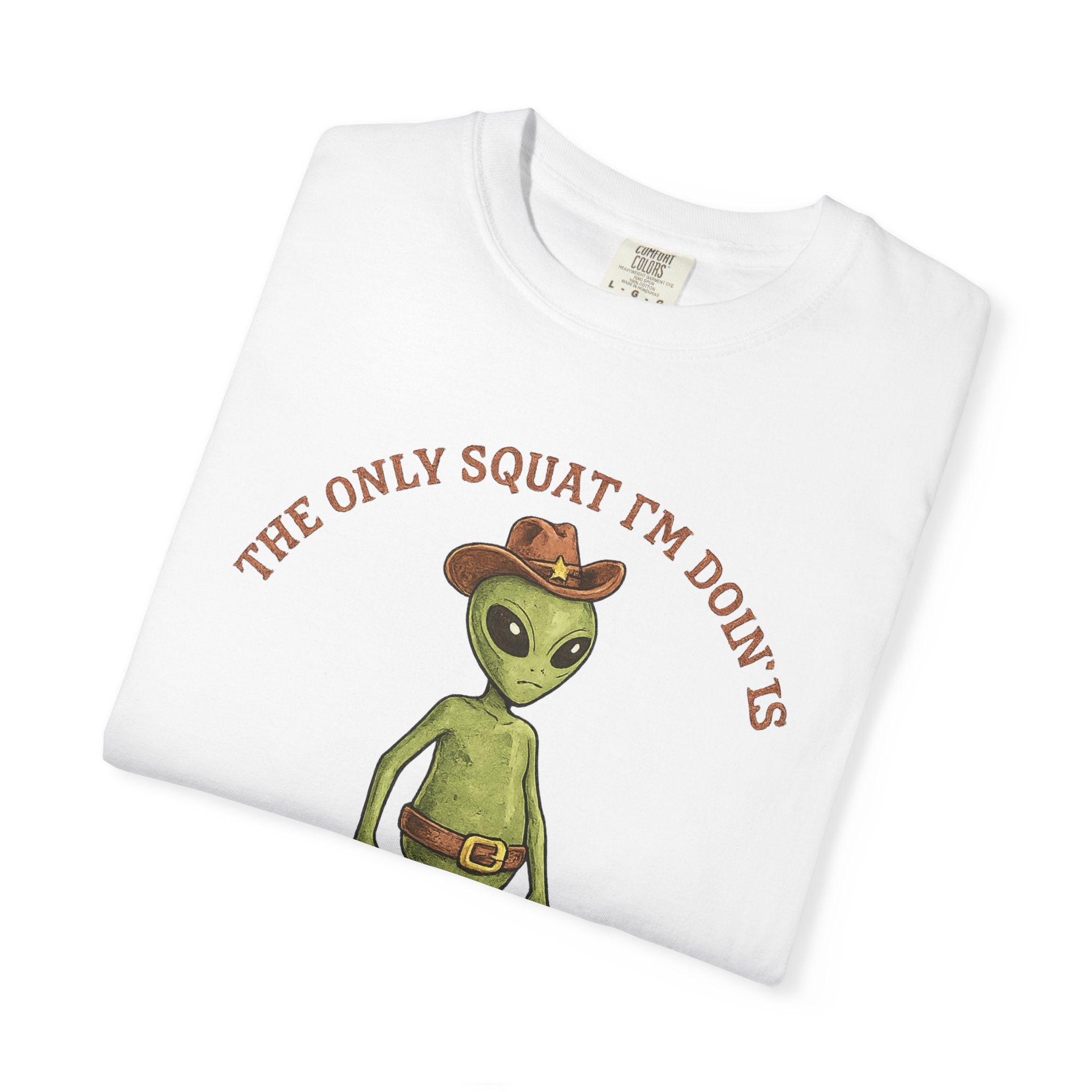 Alien Cowboy T-Shirt — "The Only Squat I’m Doin’ Is Diddly" Graphic Tee