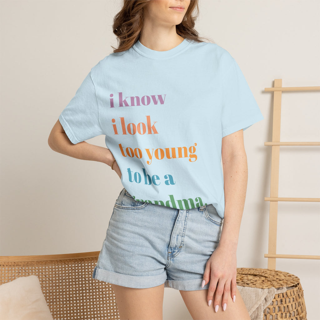 Graphic T-Shirt — "I Know I Look Too Young to Be a Grandma" Colorful Text Tee