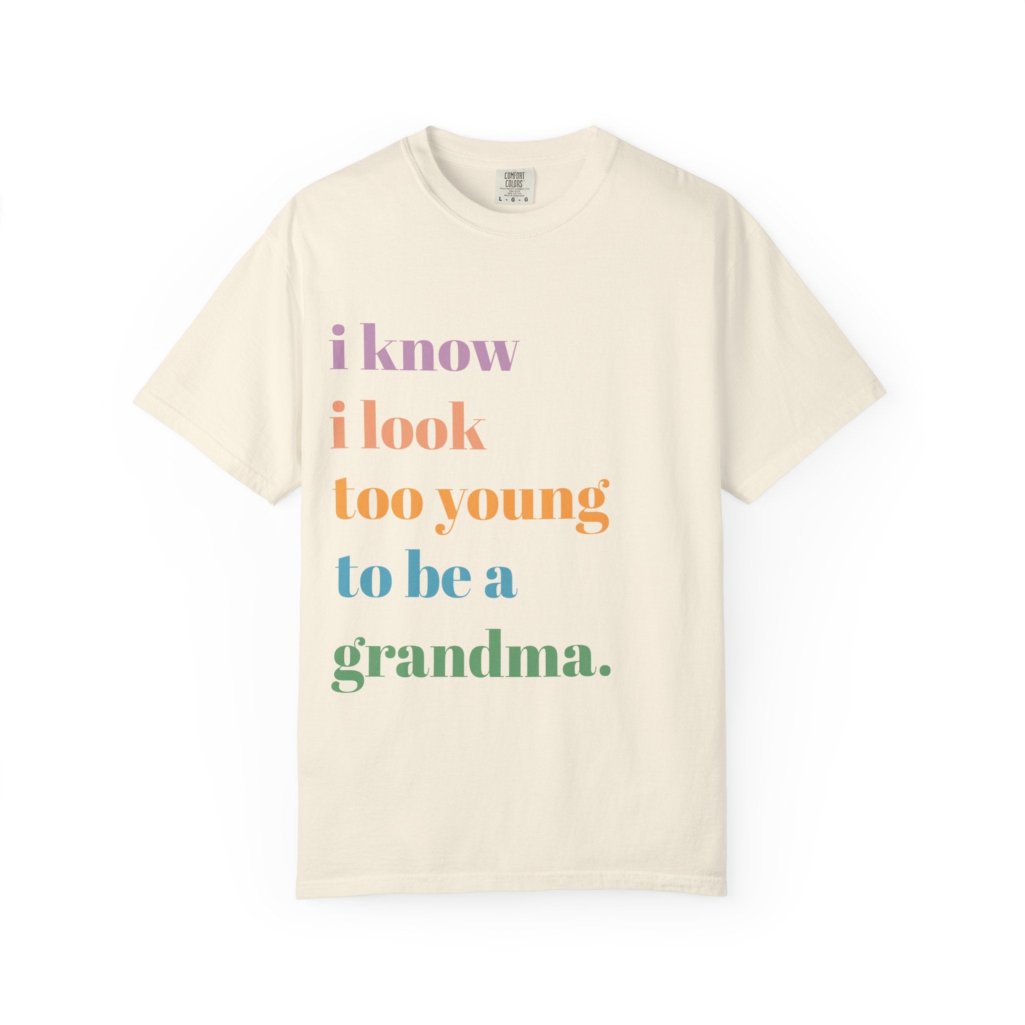 Graphic T-Shirt — "I Know I Look Too Young to Be a Grandma" Colorful Text Tee