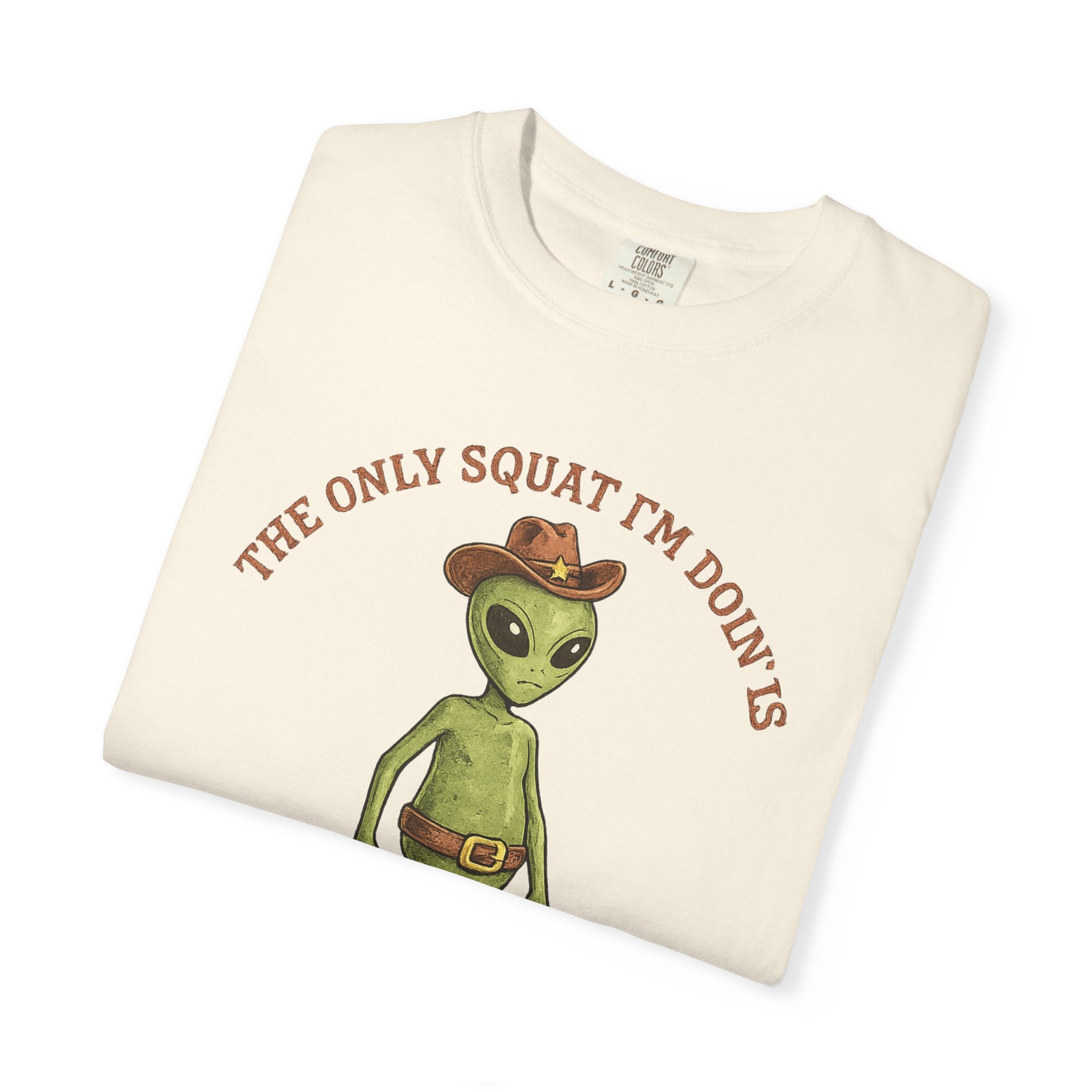 Alien Cowboy T-Shirt — "The Only Squat I’m Doin’ Is Diddly" Graphic Tee