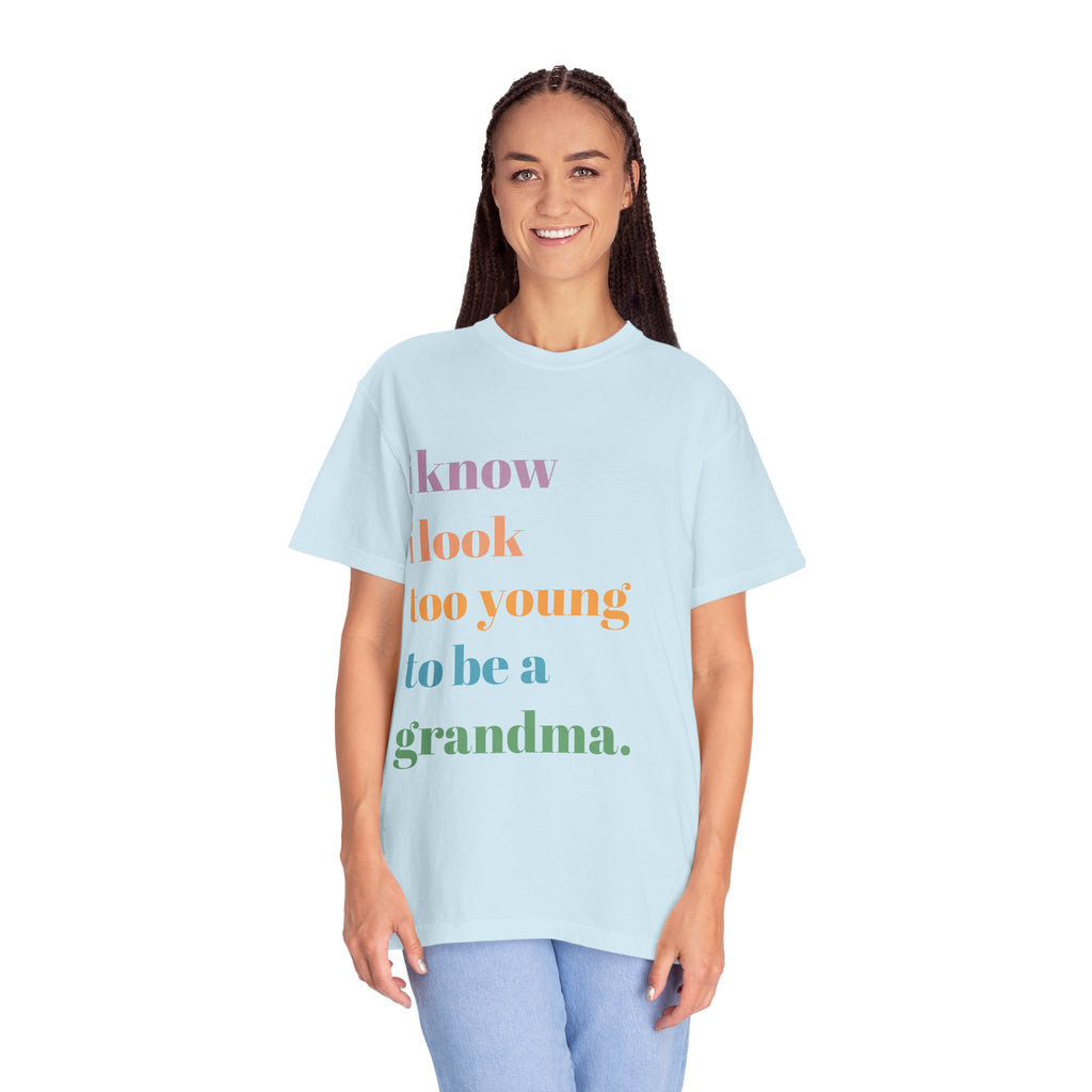 Graphic T-Shirt — "I Know I Look Too Young to Be a Grandma" Colorful Text Tee