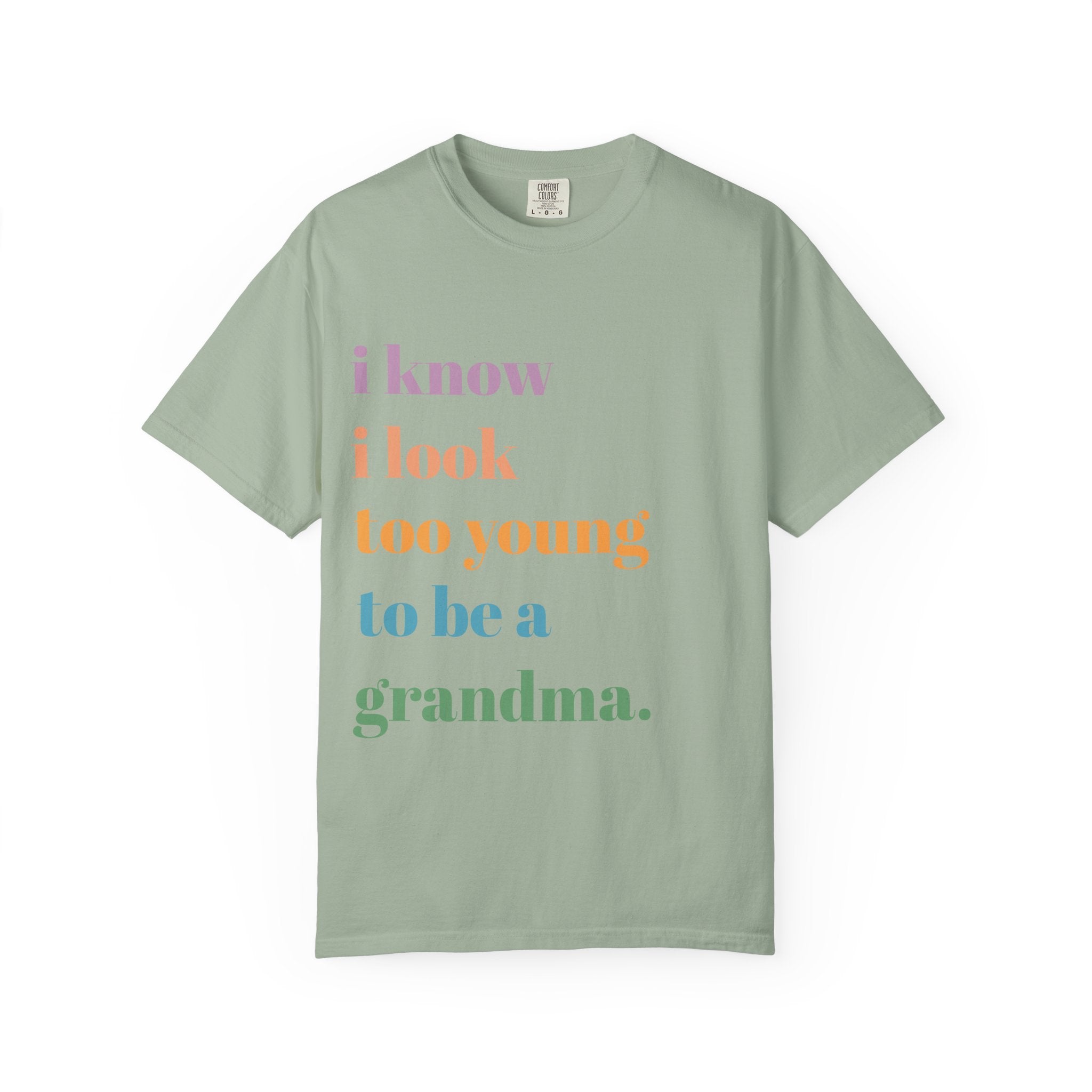 Graphic T-Shirt — "I Know I Look Too Young to Be a Grandma" Colorful Text Tee