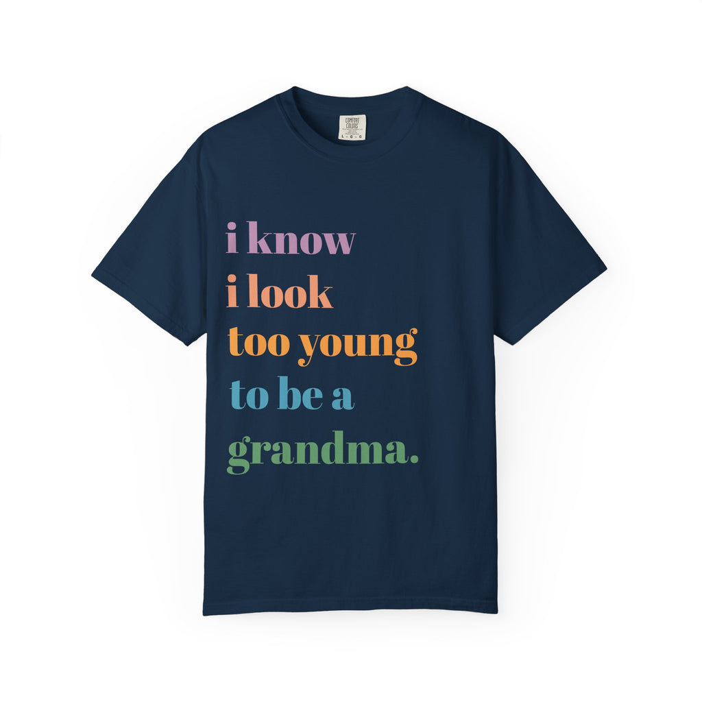 Graphic T-Shirt — "I Know I Look Too Young to Be a Grandma" Colorful Text Tee