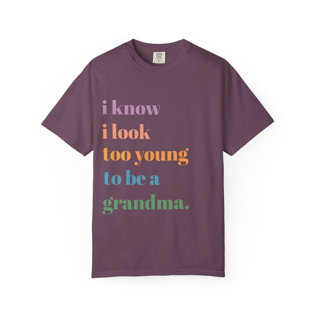Graphic T-Shirt — "I Know I Look Too Young to Be a Grandma" Colorful Text Tee