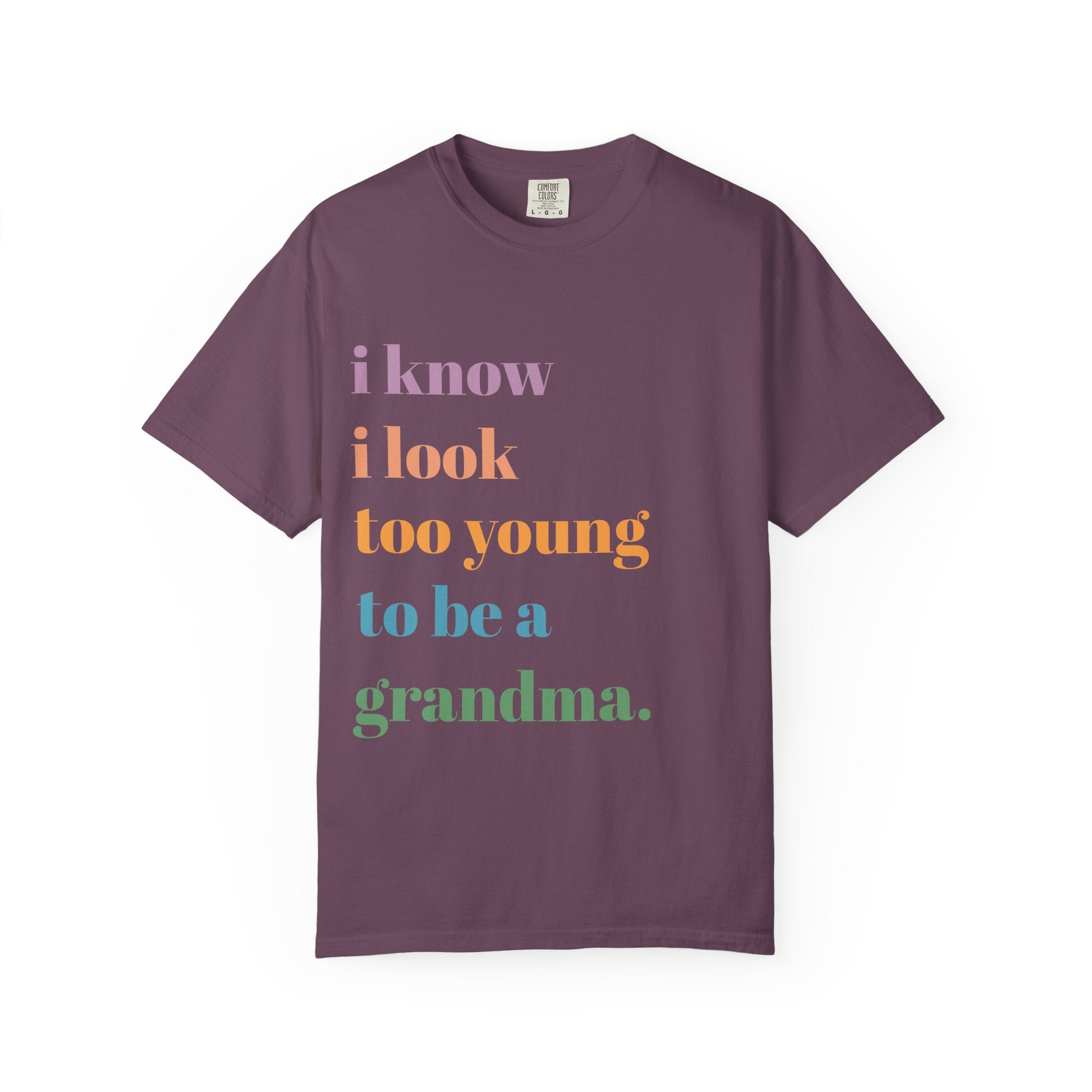 Graphic T-Shirt — "I Know I Look Too Young to Be a Grandma" Colorful Text Tee