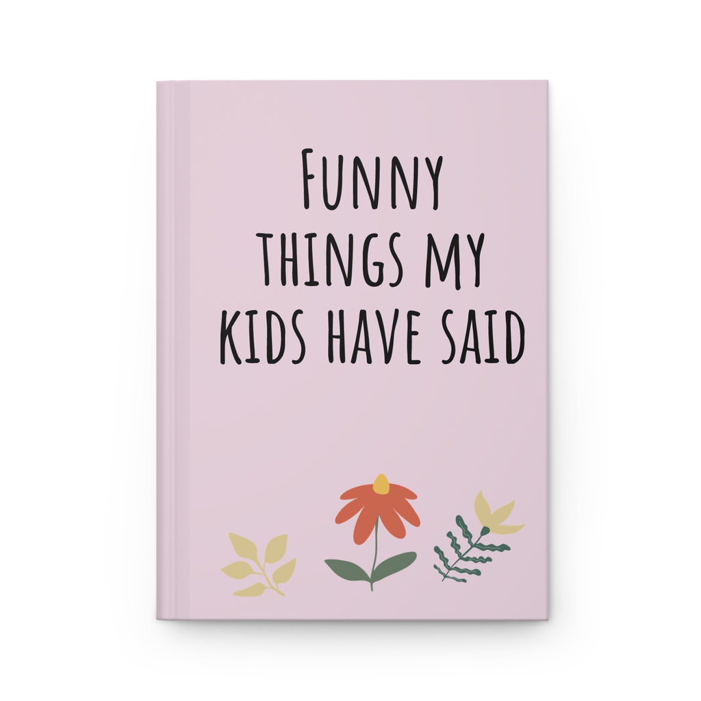 Funny Things My Kids Have Said Hardcover Journal — Pink Keepsake Notebook for Parents & Mothers’ Day