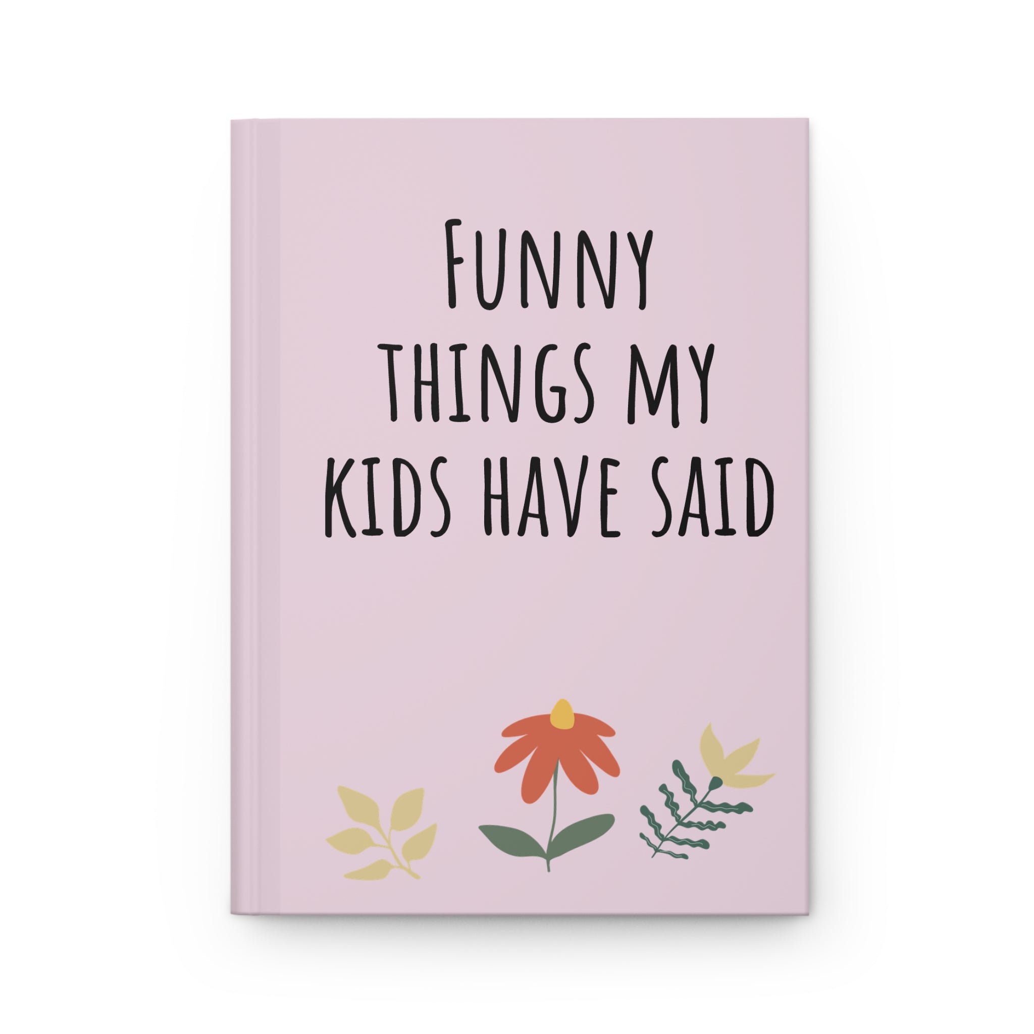 Funny Things My Kids Have Said Hardcover Journal — Pink Keepsake Notebook for Parents & Mothers’ Day