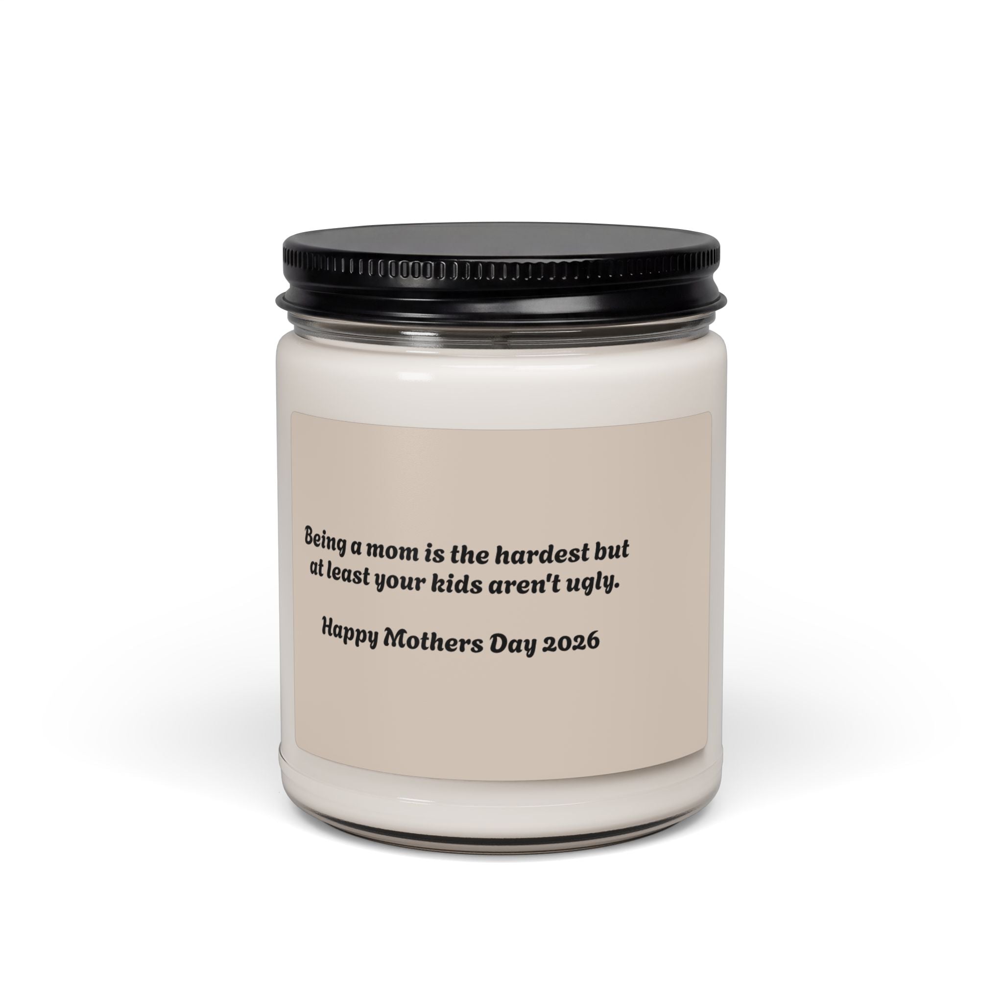 Funny Mother’s Day Soy Candle — “Being a mom is the hardest but at least your kids aren’t ugly” (9oz)