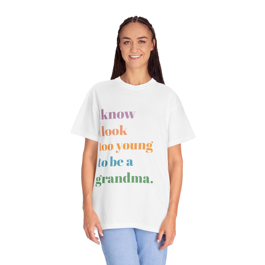 Graphic T-Shirt — "I Know I Look Too Young to Be a Grandma" Colorful Text Tee