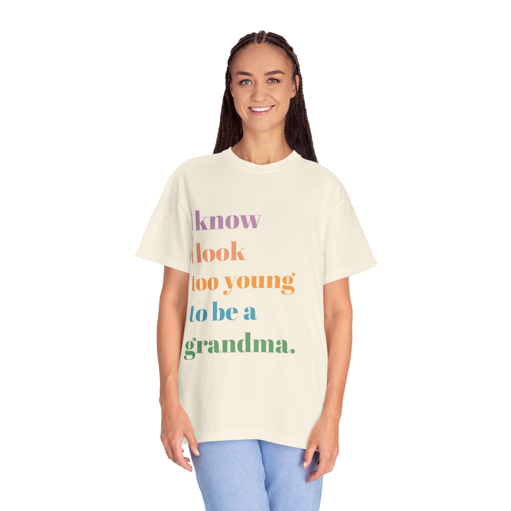 Graphic T-Shirt — "I Know I Look Too Young to Be a Grandma" Colorful Text Tee