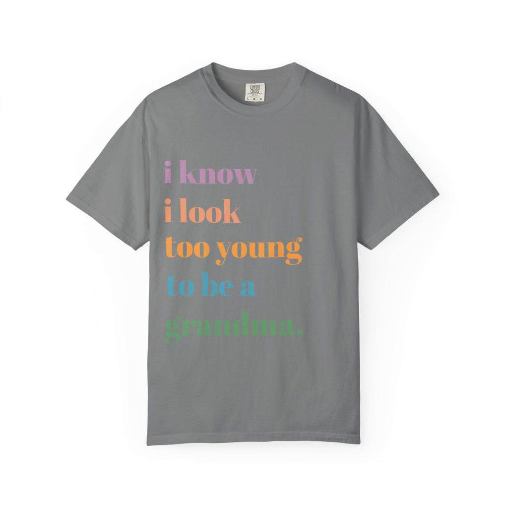 Graphic T-Shirt — "I Know I Look Too Young to Be a Grandma" Colorful Text Tee