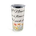 20oz Floral Tumbler – “If Nana Were Flowers I’d Pick You” Memorial Travel Cup