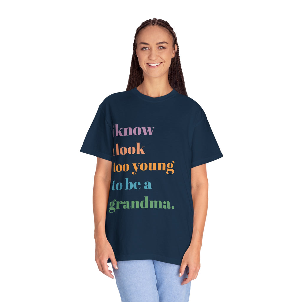 Graphic T-Shirt — "I Know I Look Too Young to Be a Grandma" Colorful Text Tee