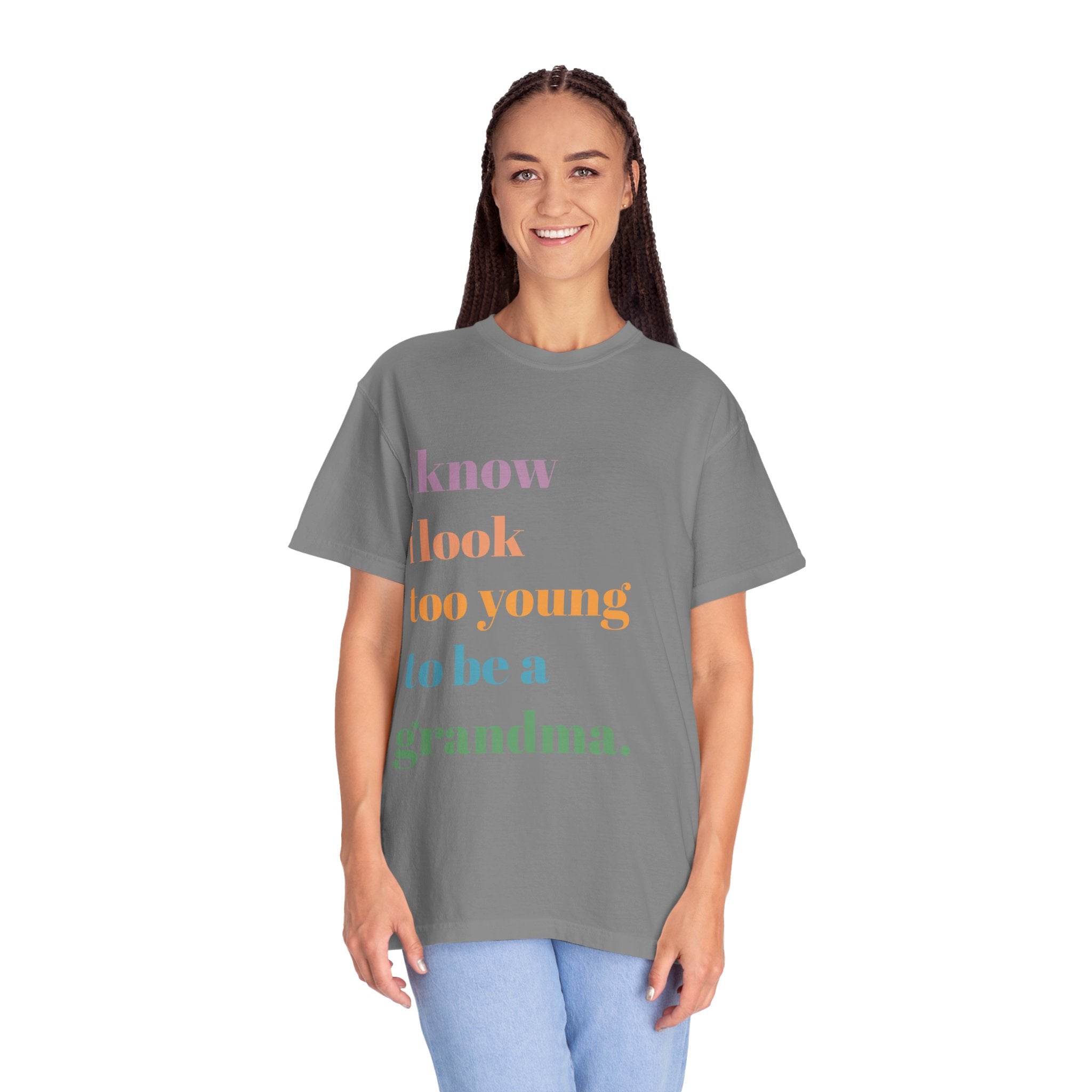 Graphic T-Shirt — "I Know I Look Too Young to Be a Grandma" Colorful Text Tee