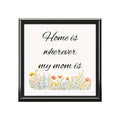 Jewelry Box – "Home Is Wherever My Mom Is" Floral Keepsake Box, Mother's Day Gift