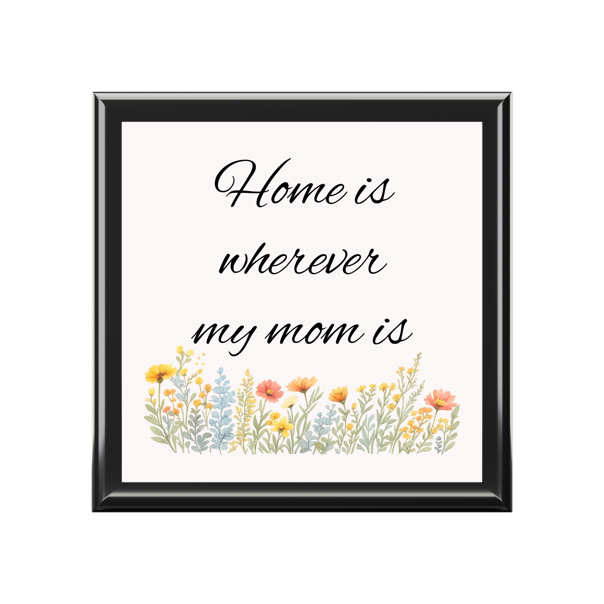 Jewelry Box – "Home Is Wherever My Mom Is" Floral Keepsake Box, Mother's Day Gift