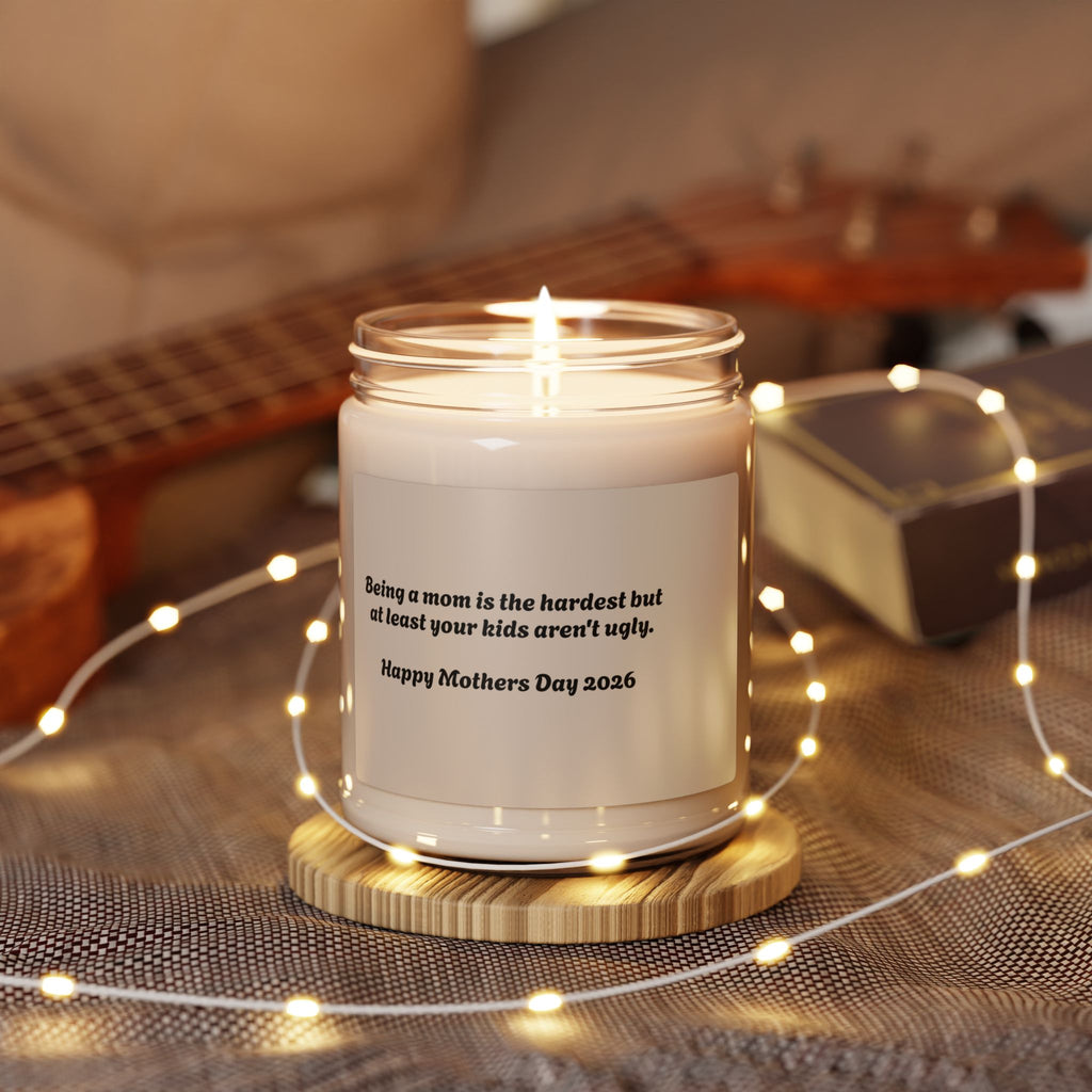 Funny Mother’s Day Soy Candle — “Being a mom is the hardest but at least your kids aren’t ugly” (9oz)